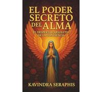 El Poder Secreto del Alma: El Despertar Absoluto de la Conciencia: 3 (El Reconocimiento del Ser: Una Guía Para la Autorrealización y la Integración de la Conciencia.)