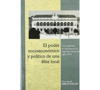 El poder socioeconómico y político de una élite local. Los regidores de Lucena en la segunda mitad del siglo XVII (SIN COLECCION)