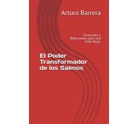 El Poder Transformador de los Salmos: Oraciones y Reflexiones para una Vida Mejor
