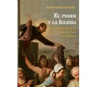 EL PODER Y LA IGLESIA: LOS NOVICIOS DE LA COMPAÑÍA DE JESÚS EN MADRID: 18 (Historia de España y su proyección internacional)