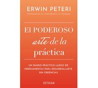 El poderoso arte de la práctica: Un diario práctico lleno de herramientas para desarrollarte sin creencias