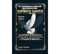 EL PODEROSO LIBRO DE ORACIONES DEL ESPÍRITU SANTO: Oraciones diarias, novenas y devociones para la sanación, la renovación espiritual, los dones y frutos del Espíritu Santo.