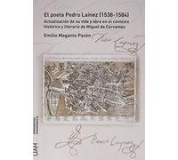 El poeta Pedro Laínez (1538-1584). Actualización de su vida y obra en el contexto histórico y literario de Miguel de Cervantes (Monografías Humanidades)