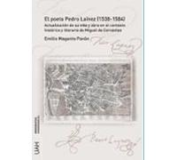 El Poeta Pedro Laínez (1538-1584). Actualización De Su Vida Y Obra En El Contexto Histórico Y Literario De Miguel De Cervantes
