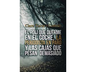 El poli que duerme en el coche, la periodista en paro y las cajas que pesan demasiado: Volume 1 (El poli y la periodista)