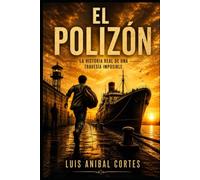 El Polizón: La historia real de una travesía imposible