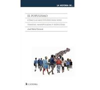 El Populismo: Como Las Multitudes Han Sido Temidas Manipuladas Y Seduc