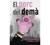 El Porc Del Demà. Relats Distòpics Sobre La Indústria Càrnia