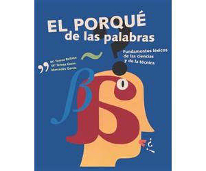 El porqué de las palabras: Fundamentos léxicos de las ciencias y de la técnica (Didáctica de la Cultura Clásica)