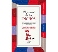 El porqué de los dichos: Sentido, origen y anécdota de dichos, modismos y frases proverbiales (Ariel)