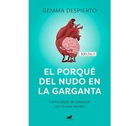 El porqué del nudo en la garganta: Cómo dejar de pelearte con lo que sientes (Vergara)