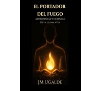 El Portador Del Fuego: Advertencia y herencia de la llama viva