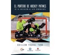 El portero de hockey patines: De la iniciación al alto rendimiento (SIN COLECCION)