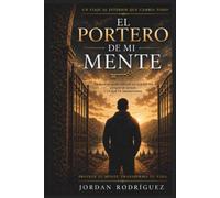 EL PORTERO DE MI MENTE: HISTORIAS REALES DE DISCIPLINA,FE Y AUTOCONTROL