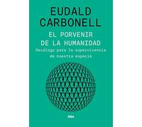 El porvenir de la humanidad: Decálogo para la supervivencia de nuestra especie (Ensayo y Biografía)