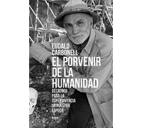 El porvenir de la humanidad: Decálogo para la supervivencia de nuestra especie (Ensayo y Biografía)