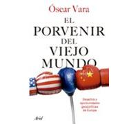 El porvenir del Viejo Mundo – Desafíos y oportunidades geopolíticas de Europa – Ariel