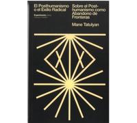 EL POSTHUMANISMO O EL EXILIO RADICAL: Sobre el Posthumanismo como abandono de fronteras (THEORIA)