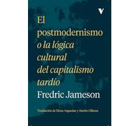 El postmodernismo: o la lógica cultural del capitalismo tardío (GENERAL)