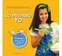 El Postre Lo Preparo Yo: Recetas Para Niños Y Niñas A Partir De 3 Años