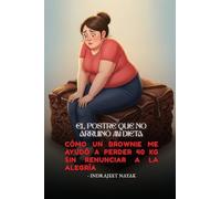 El postre que no arruinó mi dieta: Cómo un brownie me ayudó a perder 40 kg sin renunciar a la alegría