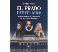 El Prado desvelado: historias ocultas y misterios de sus obras maestras: 1 (Infantil-Juvenil)