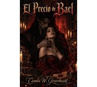 El Precio de Bael: Una novela de romantasy oscuro entre un demonio y la mujer que se atrevió a leer su contrato (Dark Romance: Hombres Dominantes, Obsesión Peligrosa y Erotismo Psicológico Intenso)