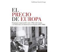 EL PRECIO DE EUROPA: Estrategias empresariales ante el Mercado Común y la Transición a la democracia en España (1957-1986)