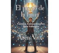 El precio de la fama: Cuentos extraordinarios para valientes (Cuentos Escalofriantes para Valientes)