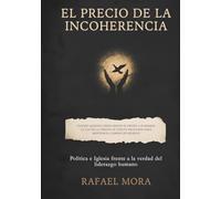 EL PRECIO DE LA INCOHERENCIA: Política e Iglesia frente a la verdad del liderazgo humano