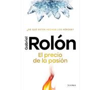 El Precio de la Pasión: ¿De Qué Están Hechos Los Héroes? / The Price of Passion: ¿de Qué Están Hechos Los Héroes?/ What Are Heroes Made Of?