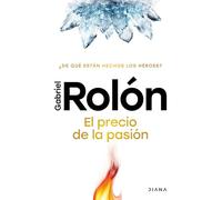 El Precio de la Pasión: ¿De Qué Están Hechos Los Héroes? / The Price of Passion: ¿de Qué Están Hechos Los Héroes?/ What Are Heroes Made Of?