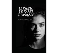 El Precio de Saber tu Nombre: No debí mirarte así