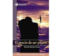 El precio de ser pájaro: Gandes tragedias del alpinismo español (Literatura Desnivel)