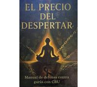 EL PRECIO DEL DESPERTAR: Manual de defensa contra gurús con CBU