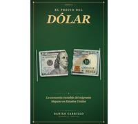 EL PRECIO DEL DÓLAR: La economía invisible del migrante hispano en Estados Unidos