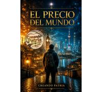 EL PRECIO DEL MUNDO: Un viaje por la historia del dinero, los secretos de la riqueza y el arte de prosperar