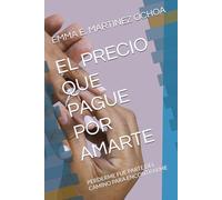 EL PRECIO QUE PAGUE POR AMARTE: PERDERME FUE PARTE DEL CAMINO PARA ENCONTRARME