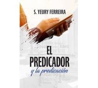 El predicador y la predicación: Aprendiendo de grandes predicadores