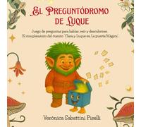 El Preguntódromo de Luque: Juego de preguntas para hablar, reír y descubrirse. El complemento del cuento “Clara y Luque en La puerta Mágica”.