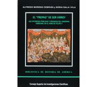 El premio de ser virrey : los intereses públicos y privados del gobierno virreinal en el Perú de Felipe V: Los intereses públicos y privados del ... V: 33 (Biblioteca de Historia de América)