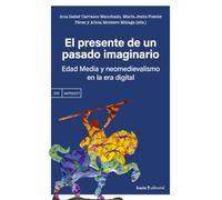 El presente de un pasado imaginario: Edad Media y neomedievalismo en la era digital (ANTRAZYT)