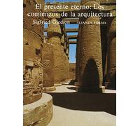El presente eterno: los comienzos de la arquitectura: Una aportación al tema de la constancia y el cambio (Alianza forma (AF))