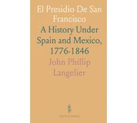 El Presidio De San Francisco: A History Under Spain and Mexico, 1776-1846