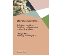 El primate creyente | Michael J. Murray, Jeffrey Schloss