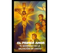 EL PRIMER AMOR: EL QUERIGMA DE LA SALVACIÓN EN CRISTO