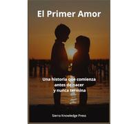 El Primer Amor: Una historia que comienza antes de nacer y nunca termina (“Historias de Amor que Dejan Huella”)