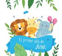 El primer año de Arlet: Álbum de tu bebé para completar con las experiencias vividas durante su primer año
