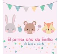El primer año de Emilia - de bebé a infante: Álbum de tu bebé para completar con las experiencias vividas durante su primer año