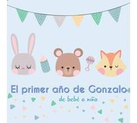 El primer año de Gonzalo - Mi bebé está creciendo: Álbum de tu bebé para completar con las experiencias vividas durante su primer año